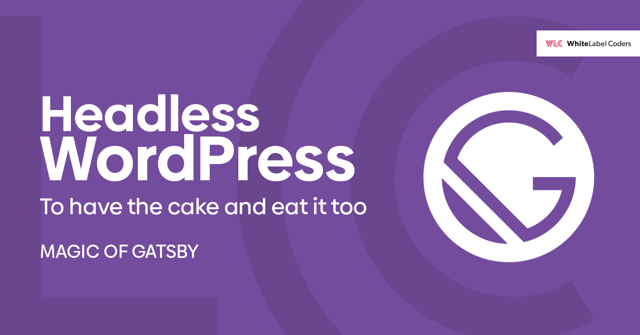 To have the cake and eat it too -  Headless WordPress