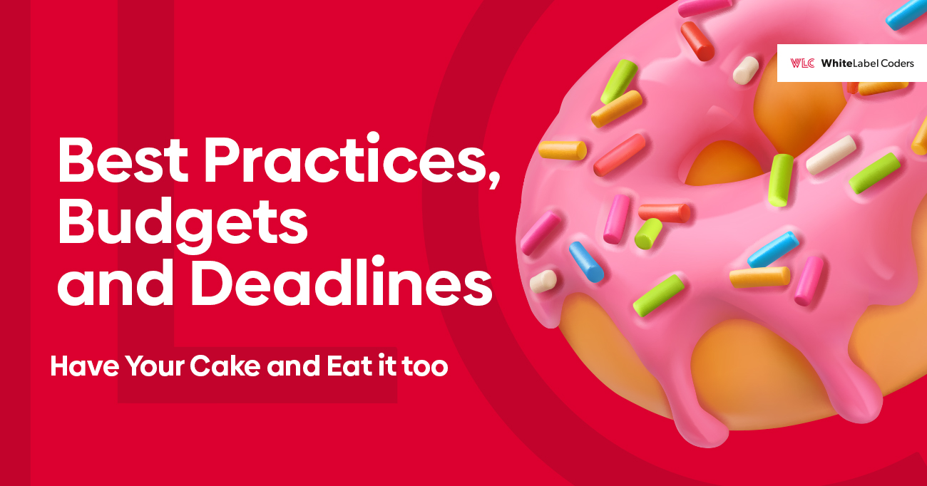 Best Practices, Budgets and Deadlines - Have Your Cake and Eat it too