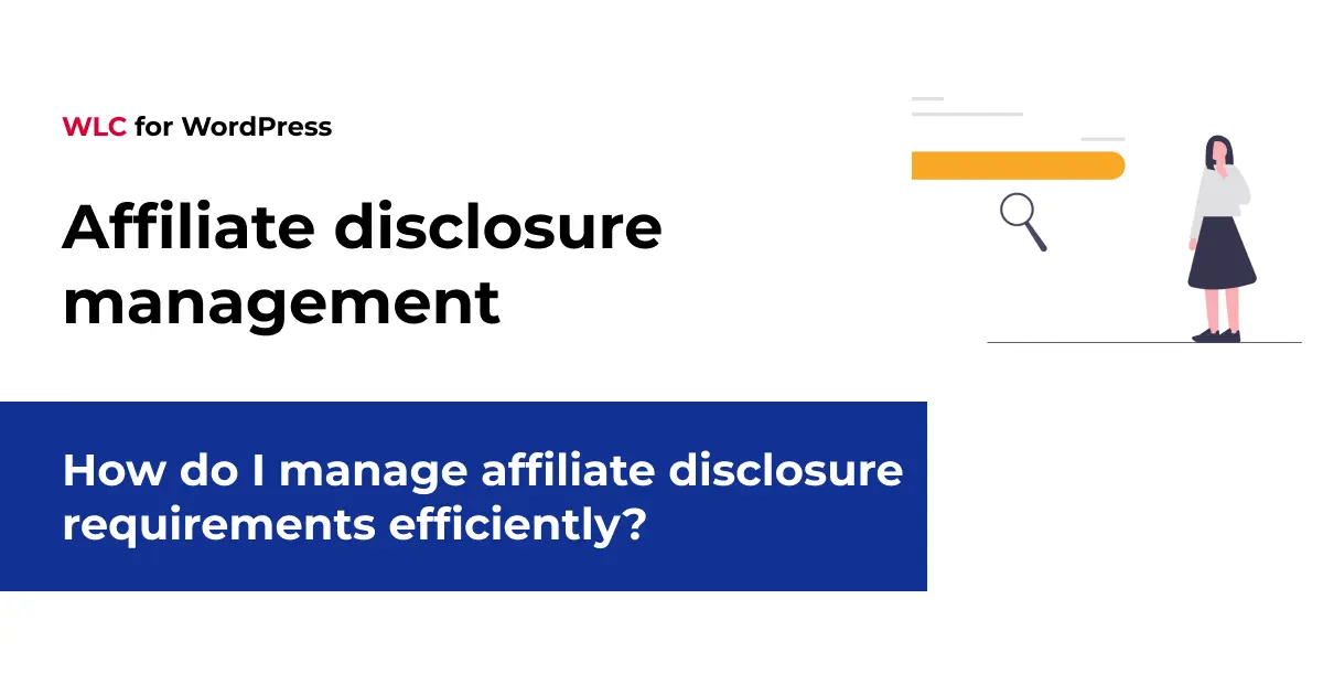 How do I manage affiliate disclosure requirements efficiently