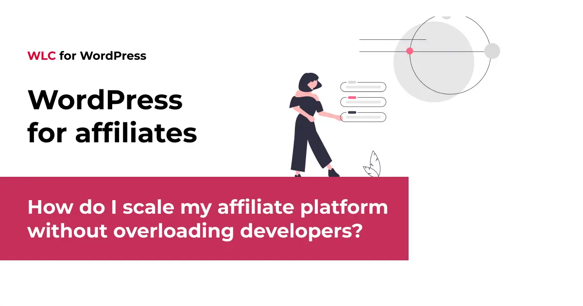 How do I scale my affiliate platform without overloading developers