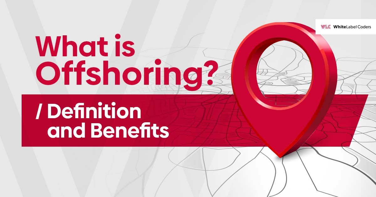 What is Offshoring? Definition and Benefits.